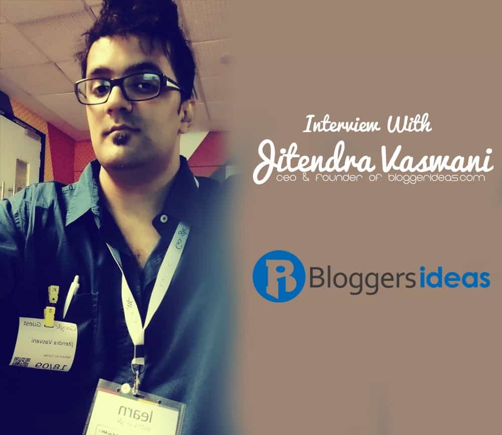 Interview with Jitendra Vaswani from BloggersIdeas.com