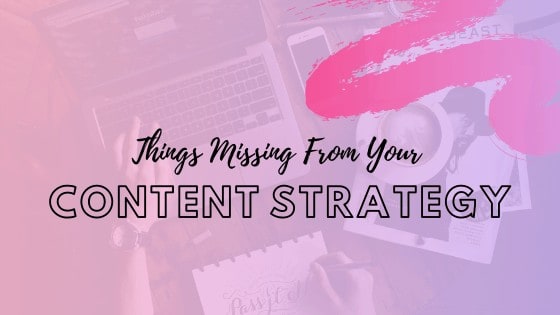 Things missing from your Content Strategy